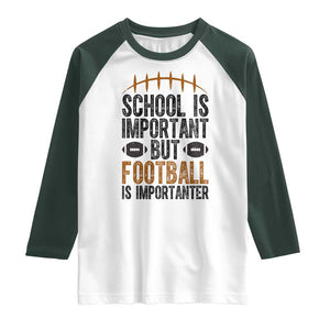 School Is Important But Football Is Importanter Raglan Shirt Funny Sports Fan Gift TS12 White Dark Forest Green Print Your Wear