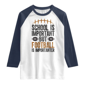 School Is Important But Football Is Importanter Raglan Shirt Funny Sports Fan Gift TS12 White Navy Print Your Wear