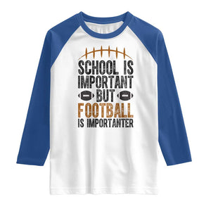School Is Important But Football Is Importanter Raglan Shirt Funny Sports Fan Gift TS12 White Royal Print Your Wear