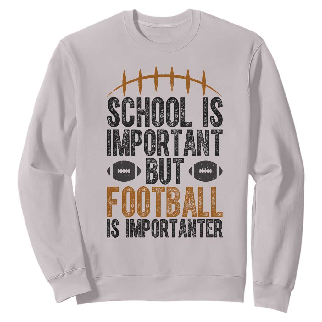 School Is Important But Football Is Importanter Sweatshirt Funny Sports Fan Gift TS12 Ice Gray Print Your Wear