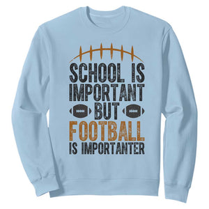 School Is Important But Football Is Importanter Sweatshirt Funny Sports Fan Gift TS12 Light Blue Print Your Wear