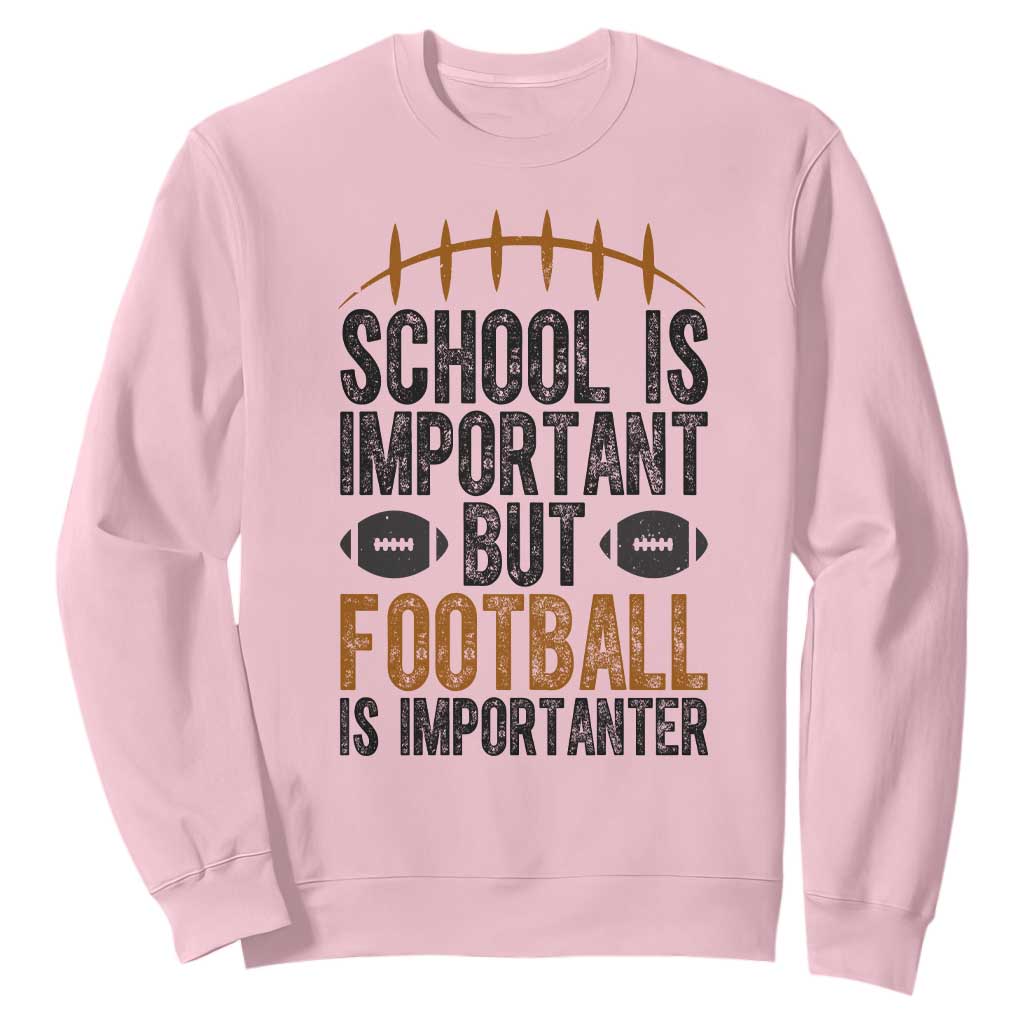 School Is Important But Football Is Importanter Sweatshirt Funny Sports Fan Gift TS12 Light Pink Print Your Wear