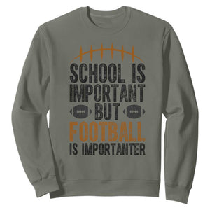 School Is Important But Football Is Importanter Sweatshirt Funny Sports Fan Gift TS12 Military Green Print Your Wear