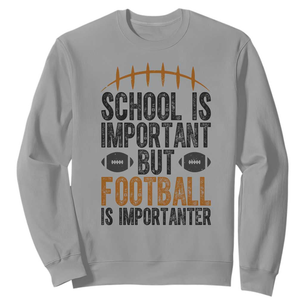 School Is Important But Football Is Importanter Sweatshirt Funny Sports Fan Gift TS12 Sport Gray Print Your Wear