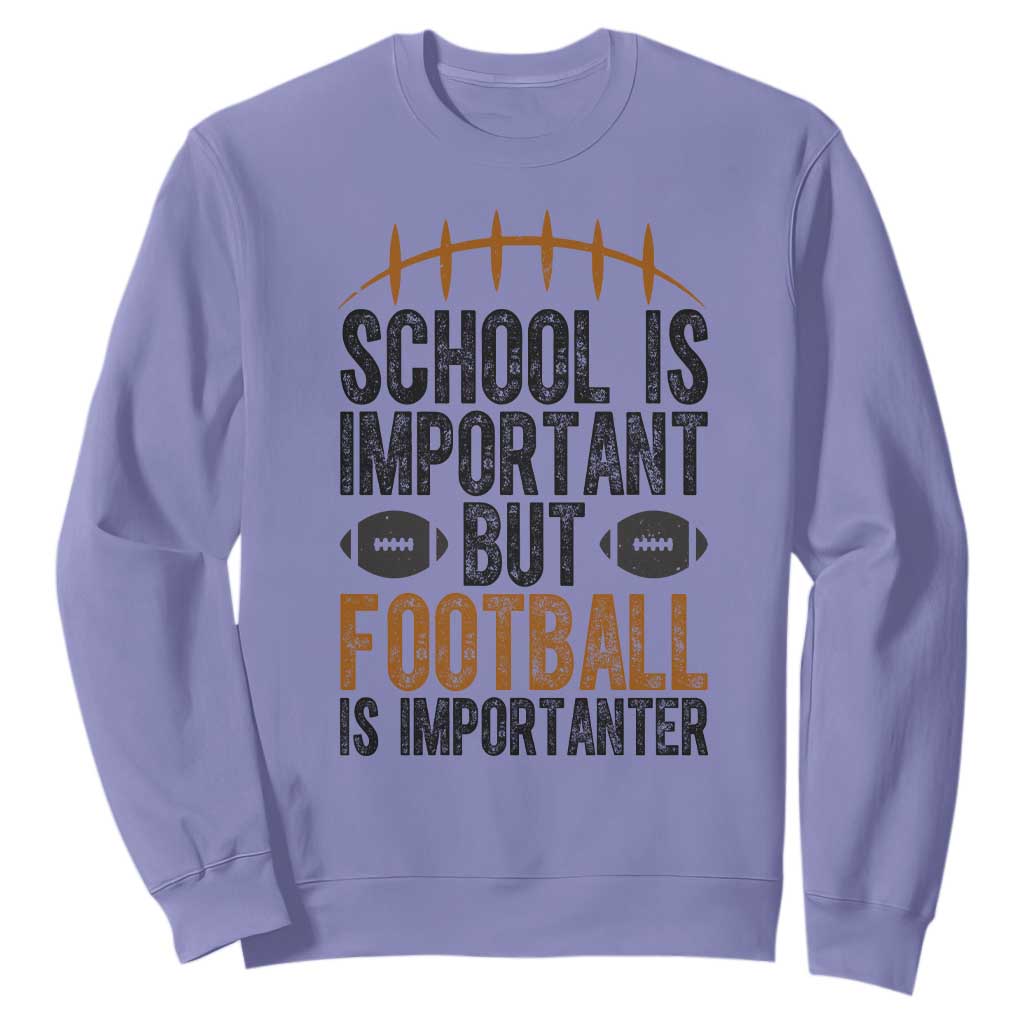 School Is Important But Football Is Importanter Sweatshirt Funny Sports Fan Gift TS12 Violet Print Your Wear
