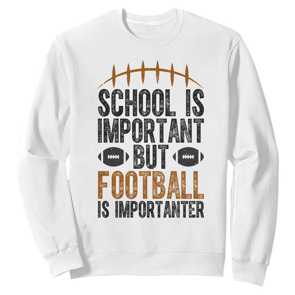 School Is Important But Football Is Importanter Sweatshirt Funny Sports Fan Gift TS12 White Print Your Wear