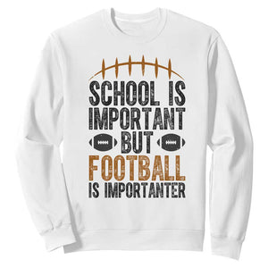 School Is Important But Football Is Importanter Sweatshirt Funny Sports Fan Gift - Print Your Wear