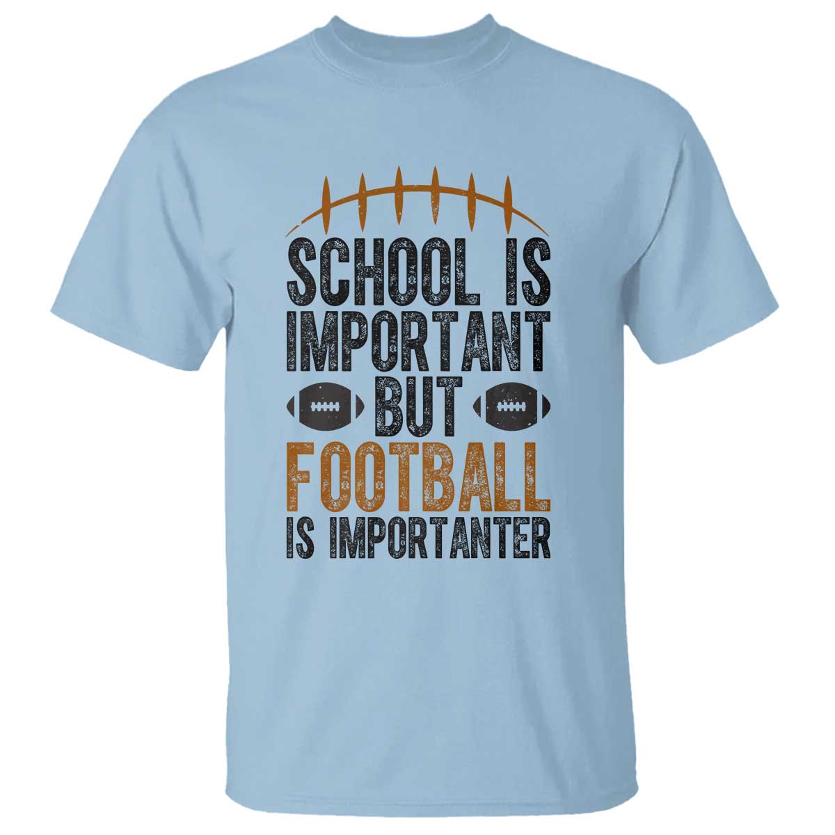 School Is Important But Football Is Importanter T Shirt Funny Sports Fan Gift TS12 Light Blue Print Your Wear