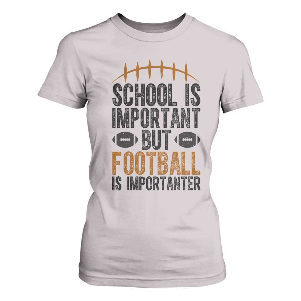 School Is Important But Football Is Importanter T Shirt For Women Funny Sports Fan Gift TS12 Ice Gray Print Your Wear