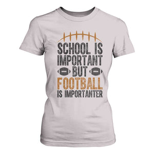 School Is Important But Football Is Importanter T Shirt For Women Funny Sports Fan Gift TS12 Ice Gray Print Your Wear