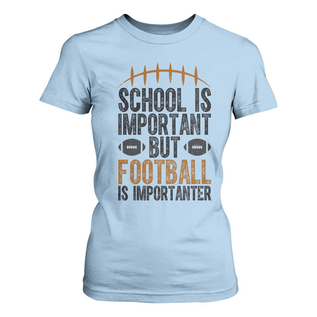 School Is Important But Football Is Importanter T Shirt For Women Funny Sports Fan Gift TS12 Light Blue Print Your Wear