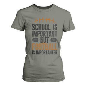 School Is Important But Football Is Importanter T Shirt For Women Funny Sports Fan Gift TS12 Military Green Print Your Wear