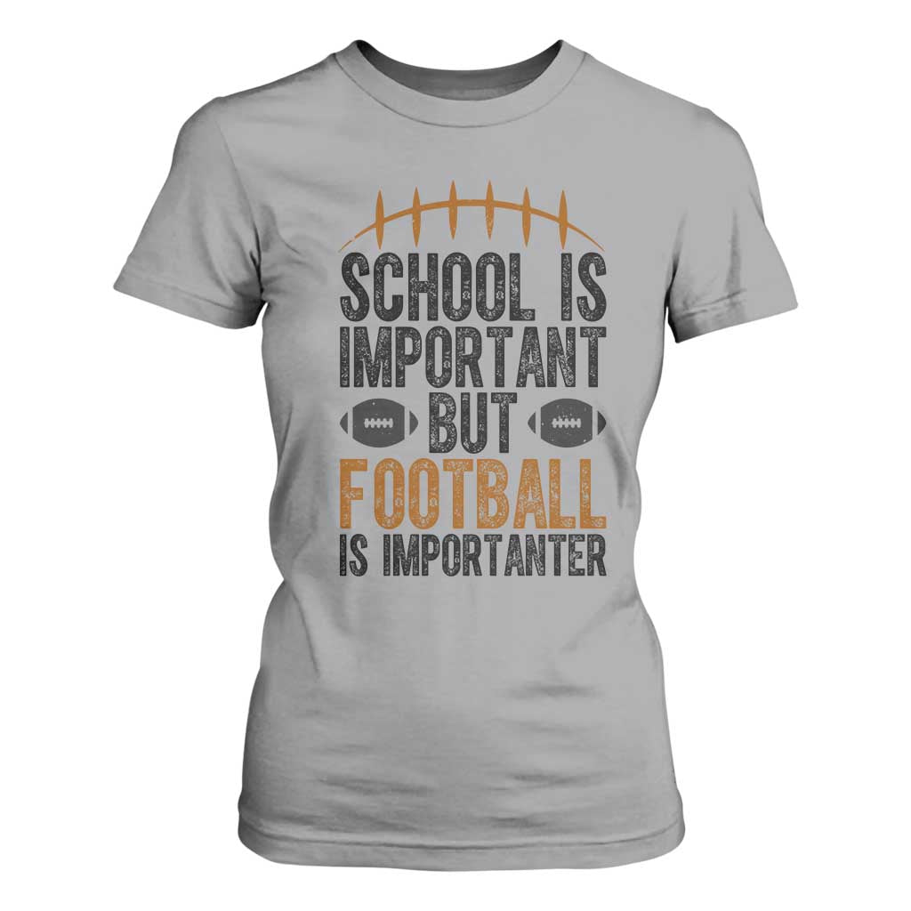 School Is Important But Football Is Importanter T Shirt For Women Funny Sports Fan Gift TS12 Sport Gray Print Your Wear
