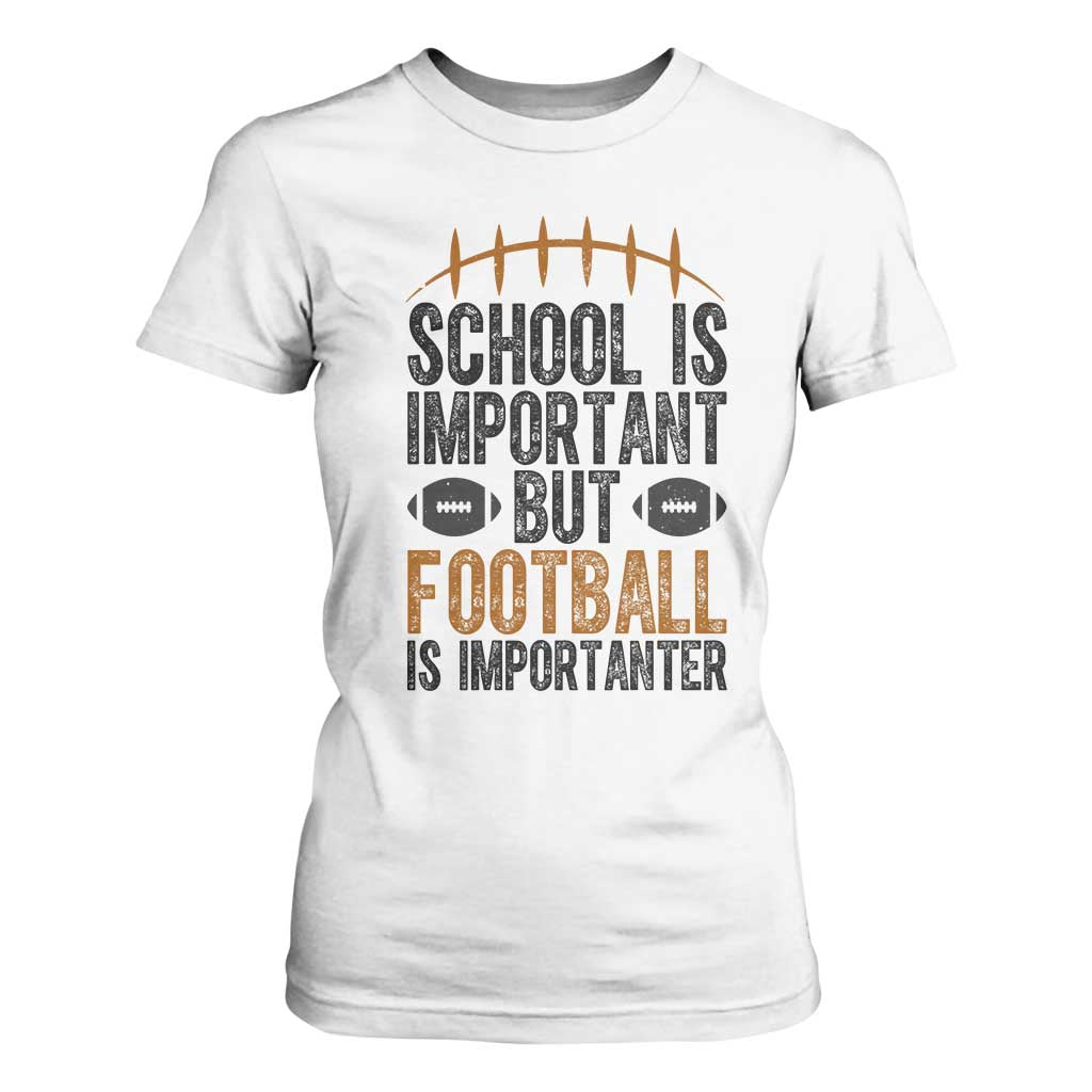 School Is Important But Football Is Importanter T Shirt For Women Funny Sports Fan Gift TS12 White Print Your Wear