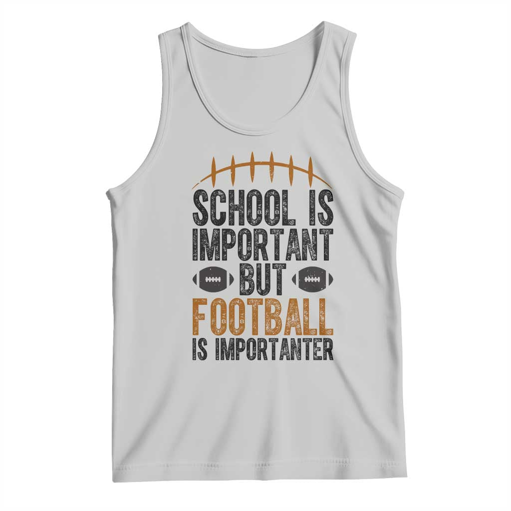 School Is Important But Football Is Importanter Tank Top Funny Sports Fan Gift TS12 Ash Print Your Wear