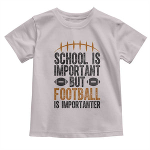 School Is Important But Football Is Importanter Toddler T Shirt Funny Sports Fan Gift TS12 Ice Gray Print Your Wear