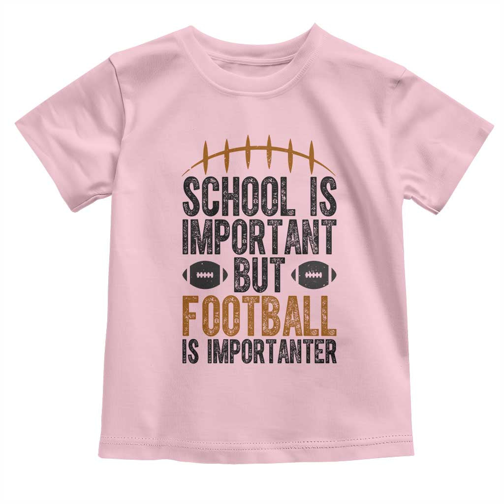 School Is Important But Football Is Importanter Toddler T Shirt Funny Sports Fan Gift TS12 Light Pink Print Your Wear