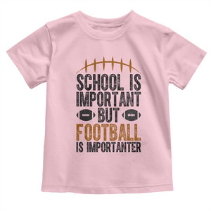 School Is Important But Football Is Importanter Toddler T Shirt Funny Sports Fan Gift TS12 Light Pink Print Your Wear
