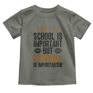 School Is Important But Football Is Importanter Toddler T Shirt Funny Sports Fan Gift TS12 Military Green Print Your Wear