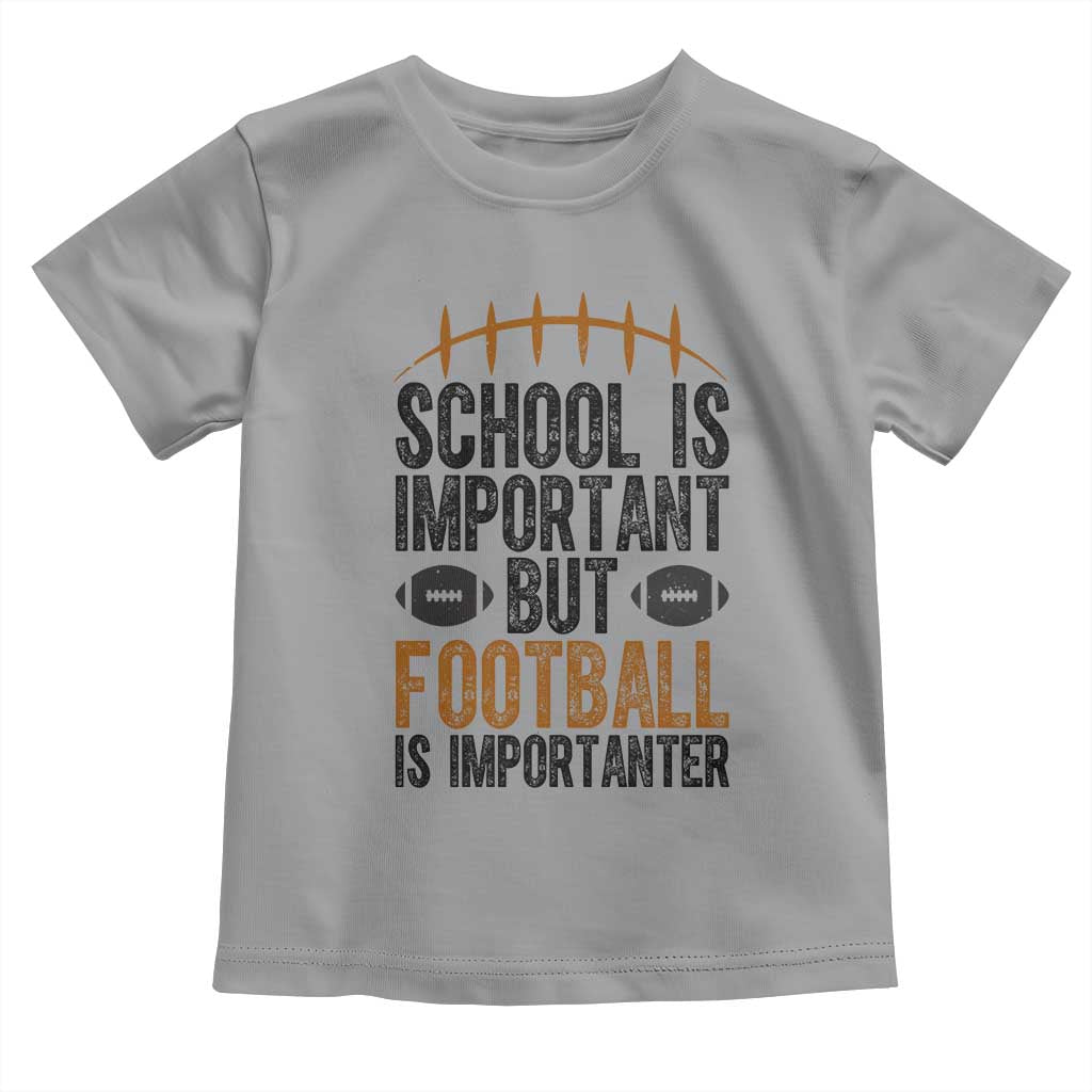 School Is Important But Football Is Importanter Toddler T Shirt Funny Sports Fan Gift TS12 Sport Gray Print Your Wear