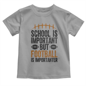 School Is Important But Football Is Importanter Toddler T Shirt Funny Sports Fan Gift TS12 Sport Gray Print Your Wear