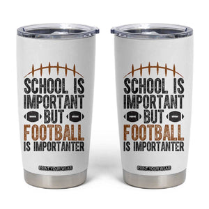 School Is Important But Football Is Importanter Tumbler Cup Funny Sports Fan Gift - Print Your Wear