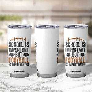School Is Important But Football Is Importanter Tumbler Cup Funny Sports Fan Gift - Print Your Wear