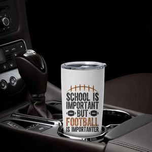 School Is Important But Football Is Importanter Tumbler Cup Funny Sports Fan Gift - Print Your Wear