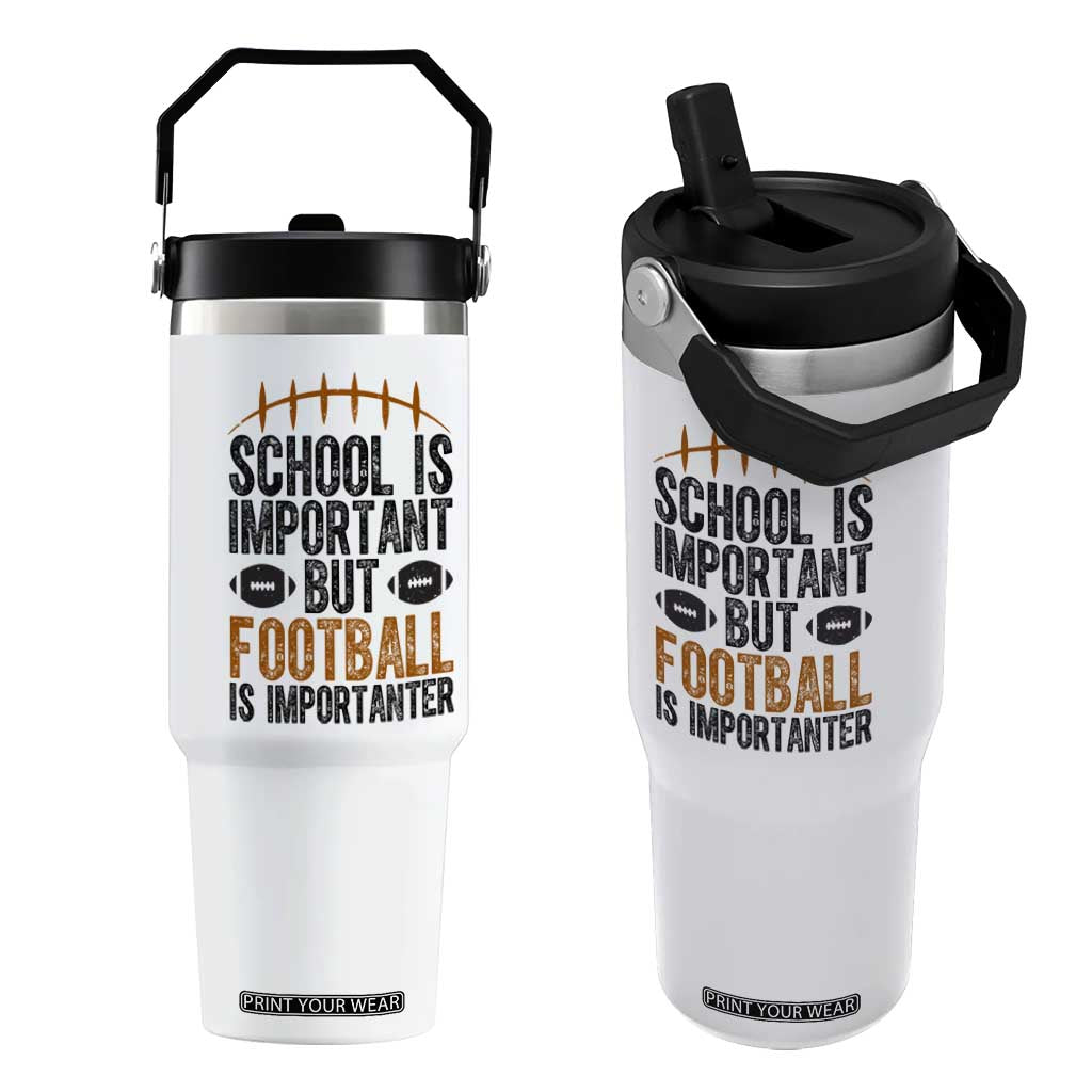 School Is Important But Football Is Importanter Flip Straw Tumbler Funny Sports Fan Gift TS12 One Size: 30 oz White Print Your Wear