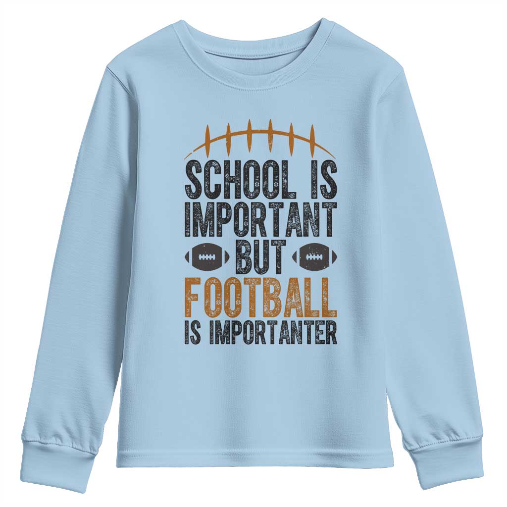 School Is Important But Football Is Importanter Youth Sweatshirt Funny Sports Fan Gift TS12 Light Blue Print Your Wear