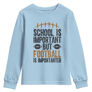 School Is Important But Football Is Importanter Youth Sweatshirt Funny Sports Fan Gift TS12 Light Blue Print Your Wear