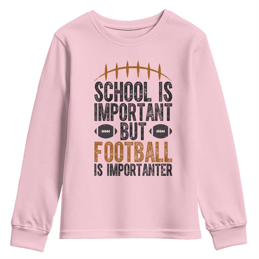 School Is Important But Football Is Importanter Youth Sweatshirt Funny Sports Fan Gift TS12 Light Pink Print Your Wear