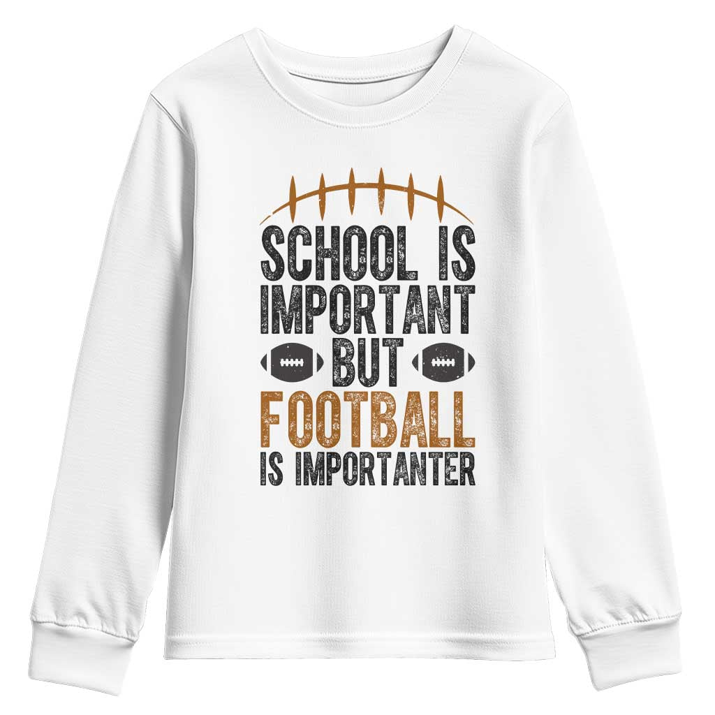 School Is Important But Football Is Importanter Youth Sweatshirt Funny Sports Fan Gift TS12 White Print Your Wear