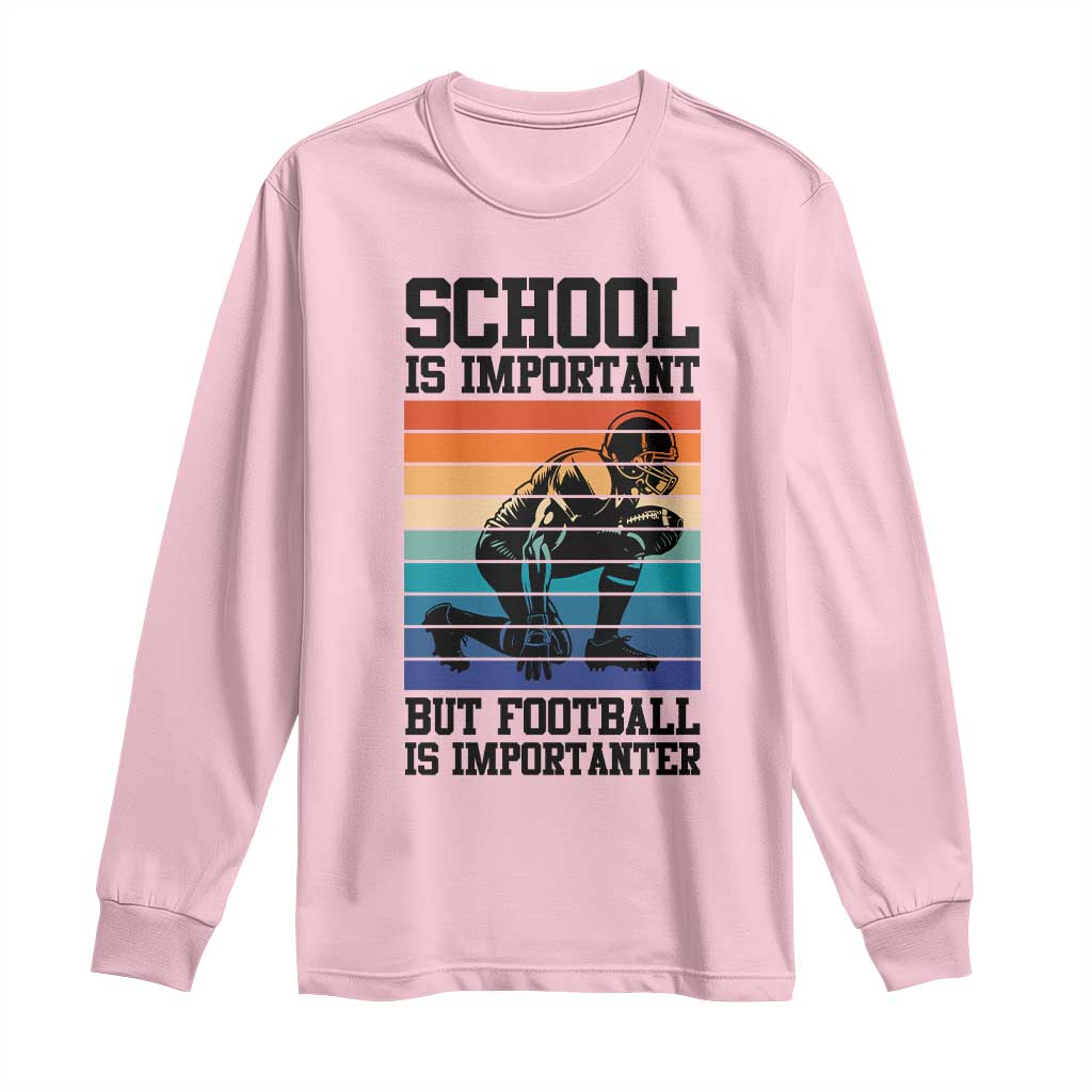 Student Football Fan Long Sleeve Shirt Funny Importanter Quote Gift TS12 Light Pink Print Your Wear