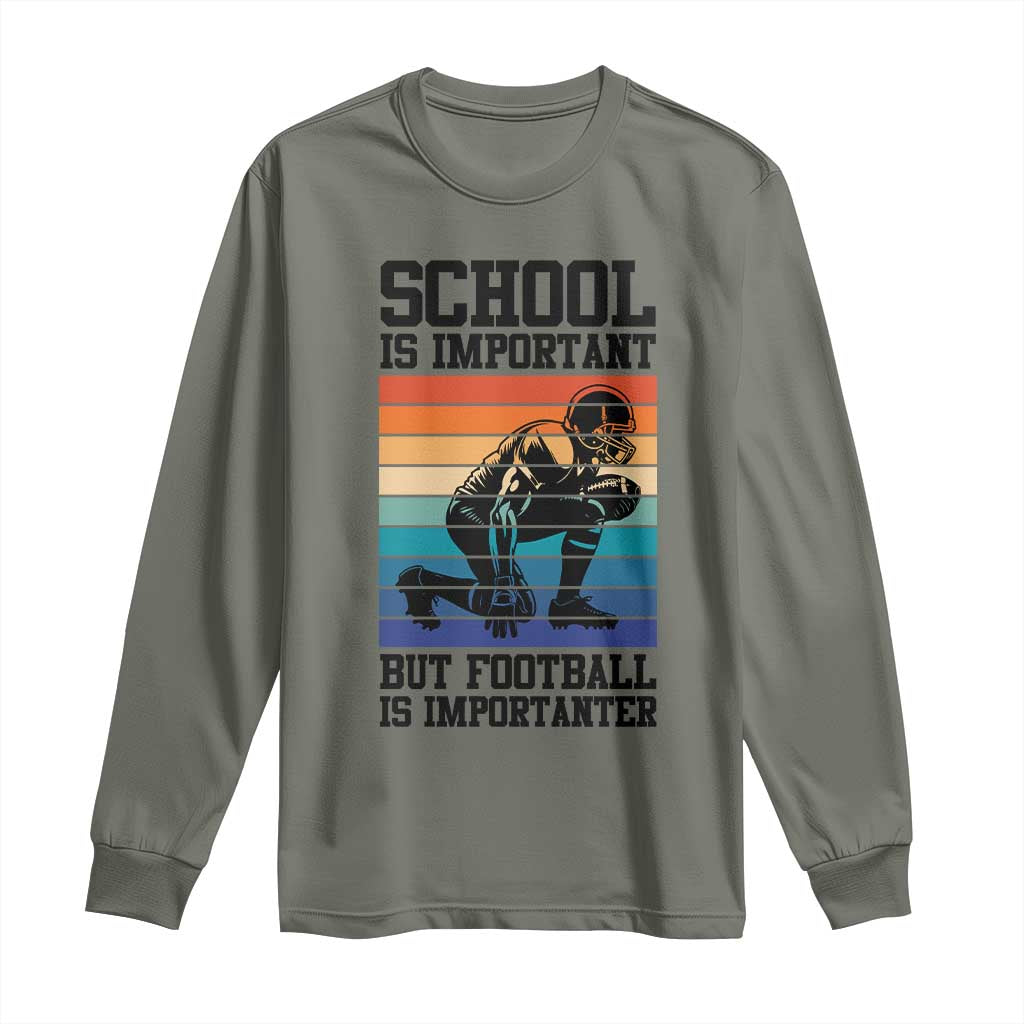 Student Football Fan Long Sleeve Shirt Funny Importanter Quote Gift TS12 Military Green Print Your Wear