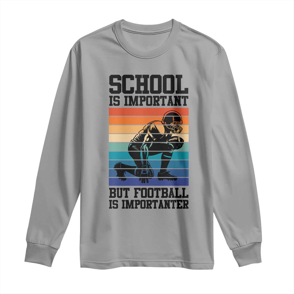 Student Football Fan Long Sleeve Shirt Funny Importanter Quote Gift TS12 Sport Gray Print Your Wear