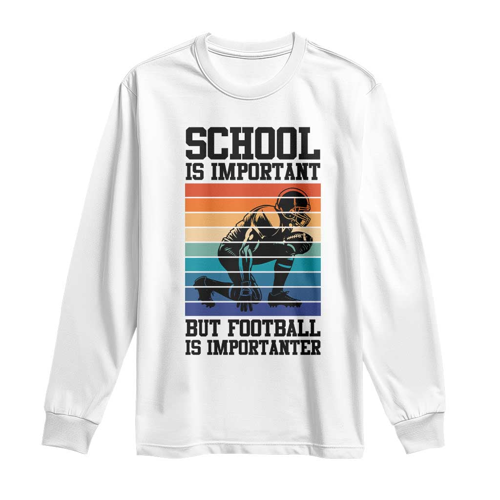 Student Football Fan Long Sleeve Shirt Funny Importanter Quote Gift TS12 White Print Your Wear
