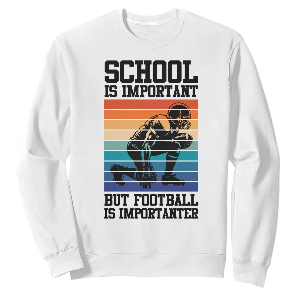 Student Football Fan Sweatshirt Funny Importanter Quote Gift TS12 White Print Your Wear