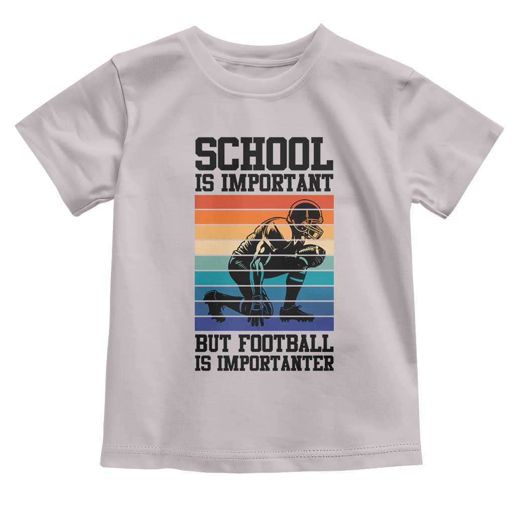 Student Football Fan Toddler T Shirt Funny Importanter Quote Gift TS12 Ice Gray Print Your Wear
