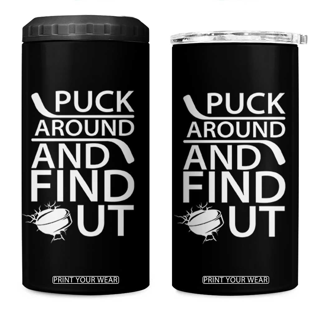 Puck Around And Find Out 4 in 1 Can Cooler Tumbler Hockey Lover Gift TS12 One Size: 16 oz Black Print Your Wear