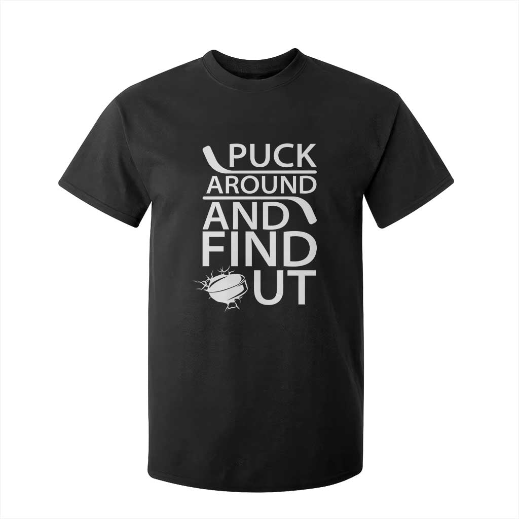 Puck Around And Find Out T Shirt For Kid Hockey Lover Gift TS12 Black Print Your Wear