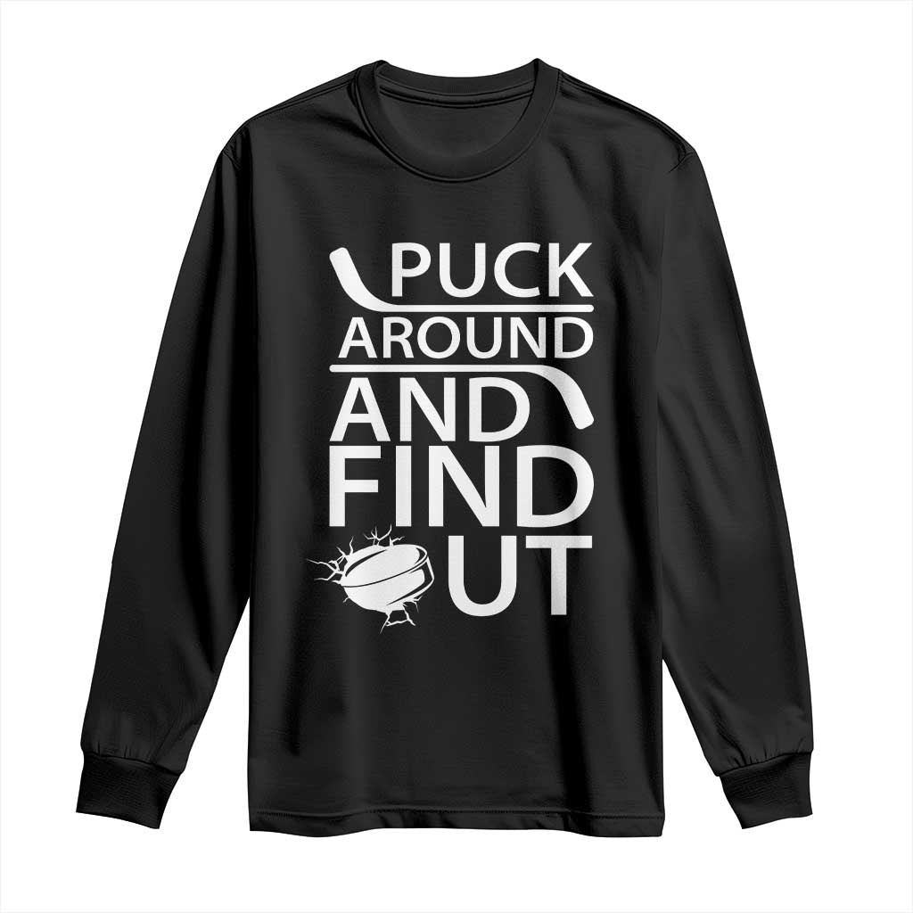 Puck Around And Find Out Long Sleeve Shirt Hockey Lover Gift TS12 Black Print Your Wear