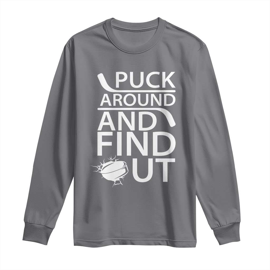 Puck Around And Find Out Long Sleeve Shirt Hockey Lover Gift TS12 Charcoal Print Your Wear