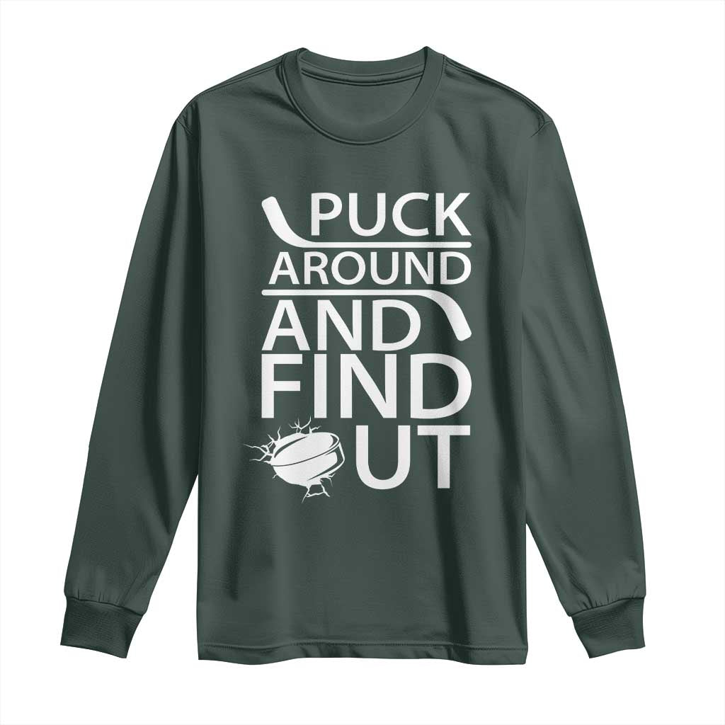 Puck Around And Find Out Long Sleeve Shirt Hockey Lover Gift TS12 Dark Forest Green Print Your Wear