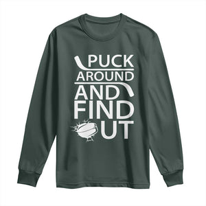Puck Around And Find Out Long Sleeve Shirt Hockey Lover Gift TS12 Dark Forest Green Print Your Wear