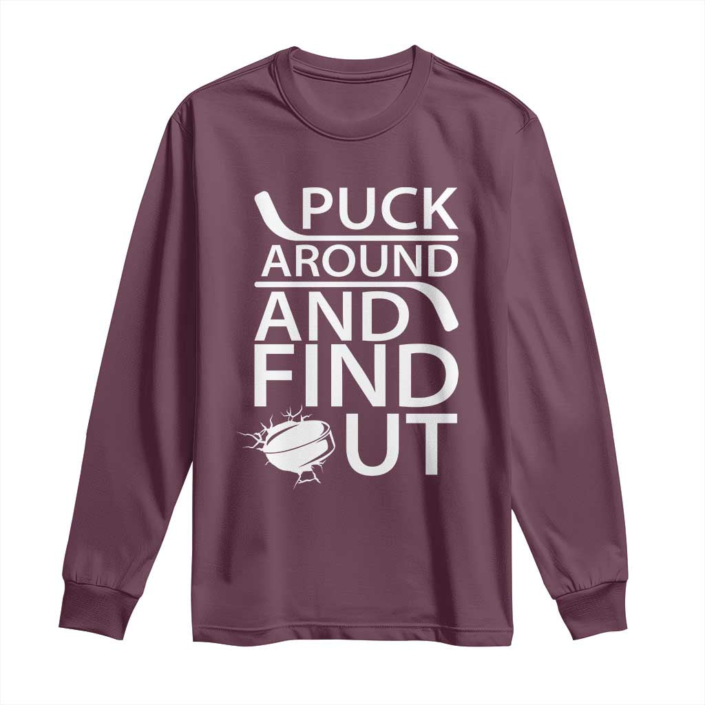 Puck Around And Find Out Long Sleeve Shirt Hockey Lover Gift TS12 Maroon Print Your Wear