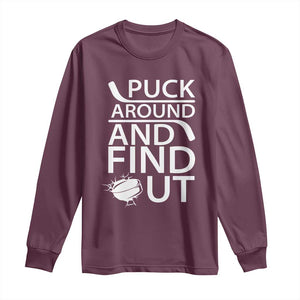 Puck Around And Find Out Long Sleeve Shirt Hockey Lover Gift TS12 Maroon Print Your Wear