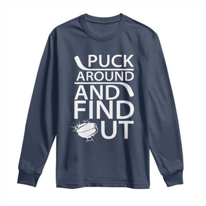 Puck Around And Find Out Long Sleeve Shirt Hockey Lover Gift TS12 Navy Print Your Wear