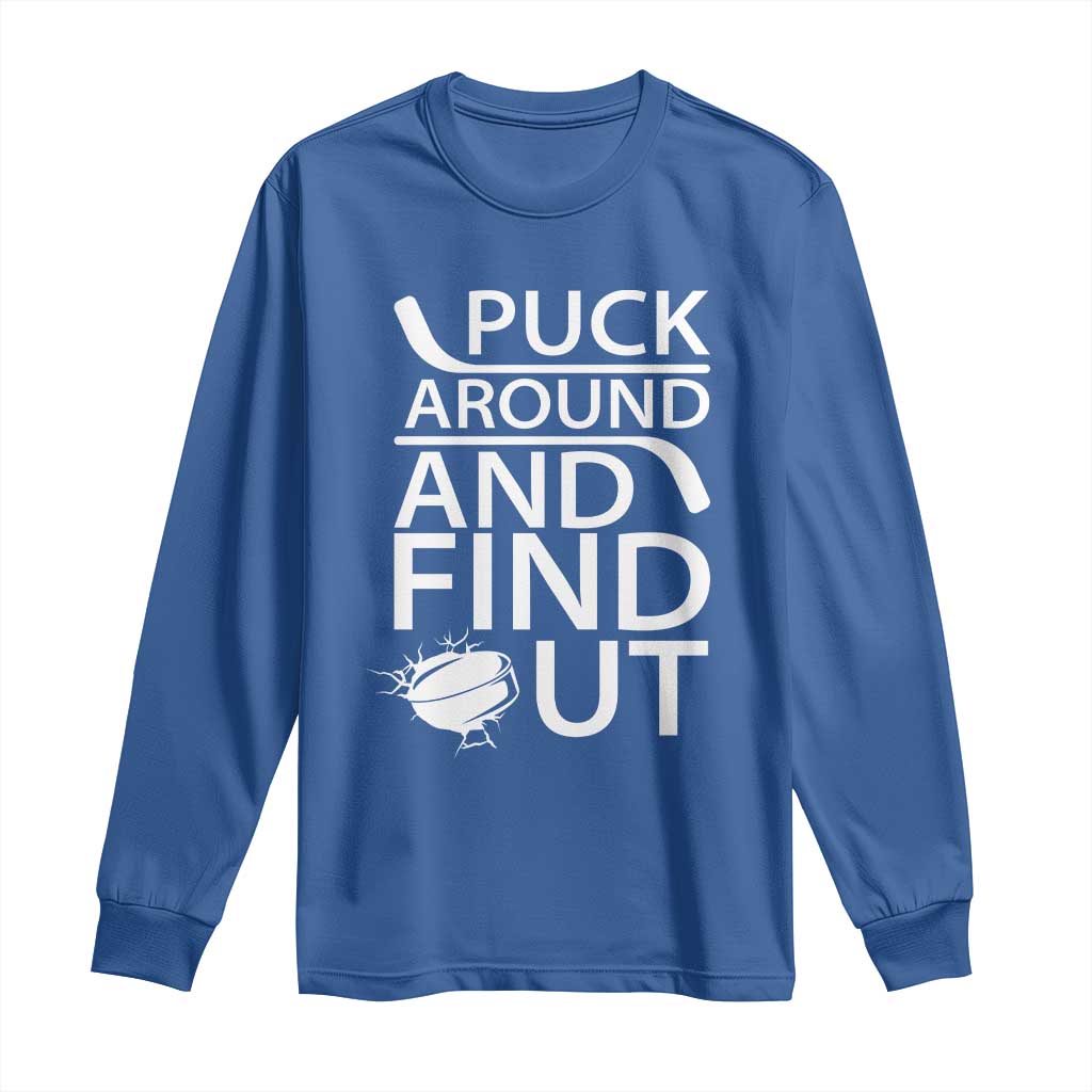 Puck Around And Find Out Long Sleeve Shirt Hockey Lover Gift TS12 Royal Blue Print Your Wear