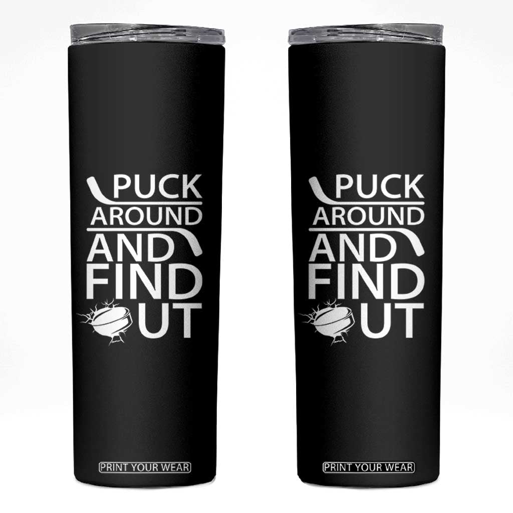 Puck Around And Find Out Skinny Tumbler Hockey Lover Gift TS12 Black Print Your Wear